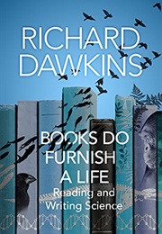 Books Do Furnish a Life: Reading and Writing Science (Richard Dawkins)