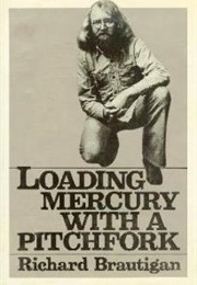 Loading Mercury With a Pitchfork (Richard Brautigan)