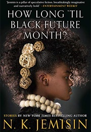 How Long 'Til Black Future Month? (N.K. Jemisin)