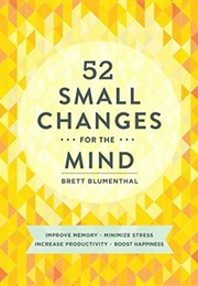 52 Small Changes for the Mind (Brett Blumenthal)