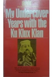 My Undercover Years With the Ku Klux Klan (Gary Thomas Rowe)