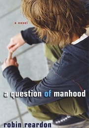 A Question of Manhood (Robin Reardon)