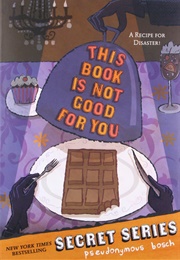 This Book Is Not Good for You (Pseudonymous Bosch)