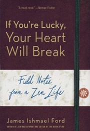If You're Lucky, Your Heart Will Break (James Ishmael Ford)