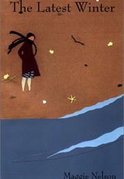 The Latest Winter (Maggie Nelson)