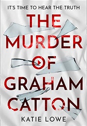 The Murder of Graham Catton (Katie Lowe)