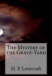 The Mystery of the Grave-Yard (HP Lovecraft)