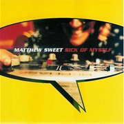 Sick of Myself - Matthew Sweet
