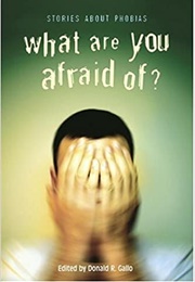 What Are You Afraid Of?: Stories About Phobias (Donald R. Gallo)