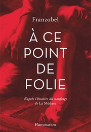 À Ce Point De Folie (Franzobel)