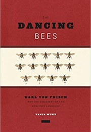 The Dancing Bees: Karl Von Frisch and the Discovery of the Honeybee Language (Tania Munz)