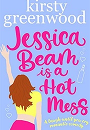 Jessica Beam Is a Hot Mess (Kirsty Greenwood)