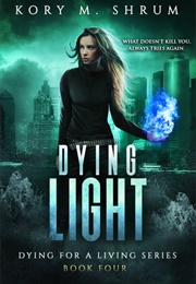 Dying Light (Dying for a Living, #4) (Kory M. Shrum)