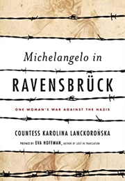 Michelangelo in Ravensbruck: One Woman's War Against the Nazis (Karolina Lanckoronska)