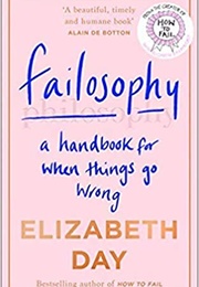Failosophy: A Handbook for When Things Go Wrong (Elizabeth Day)