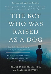 The Boy Who Was Raised as a Dog (Bruce D. Perry)