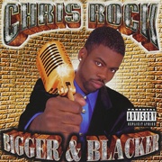 Bigger and Blacker - Chris Rock