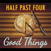 Half Past Four - Good Things