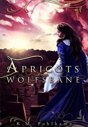 Apricots and Wolfsbane (K.M. Pohlkamp)