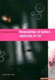 Paranoidnije Od Ljubavi, Zabavnije Od Zla (Zoran Roško)