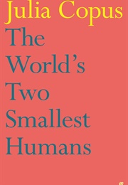 The World&#39;s Two Smallest Humans (Julia Copus)