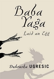 Baba Yaga Laid an Egg (Dubravka Ugrešić)