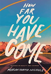 How Far You Have Come (Morgan Harper Nichols)