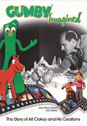 Gumby Imagined: The Story of Art Clokey and His Creations (Joe Clokey)