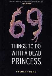 69 Things to Do With a Dead Princess (Stewart Home)