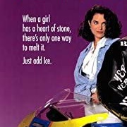 "When a Girl Has a Heart of Stone,There's Only 1 Way to Melt It.Just Add Ice ."