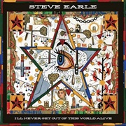 Steve Earle - I&#39;ll Never Get Out of This World Alive