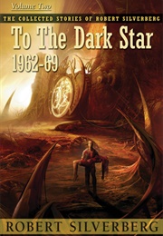To the Dark Star, 1962-69 (Robert Silverberg)