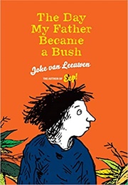 The Day My Father Became a Bush (Joke Van Leeuwen)