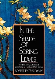 In the Shade of Spring Leaves: The Life of Higuchi Ichiyo, With Nine of Her Best Stories (Ichiyō Higuchi)