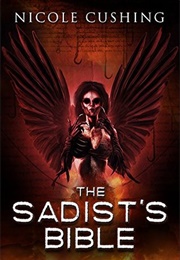 The Sadist&#39;s Bible (Nicole Cushing)