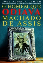 O Homem Que Odiava Machado De Assis (José Almeida Júnior)
