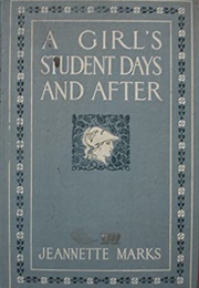 A Girl&#39;s Student Days and After (Jeannette Marks)