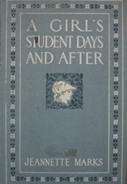 A Girl's Student Days and After (Jeannette Marks)