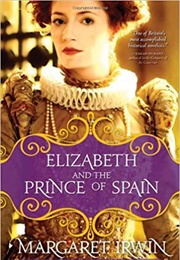 Elizabeth and the Prince of Spain (Margaret Irwin)