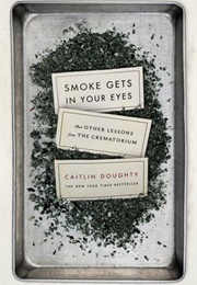 Smoke Gets in Your Eye (Caitlin Doughty)
