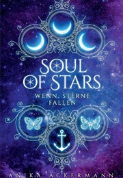 Soul of Stars: Wenn Sterne Fallen (Anika Ackermann)