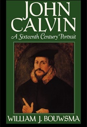 John Calvin: A Sixteenth Century Portrait (William Bouwsma)