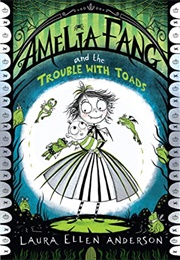 Amelia Fang and the Trouble With Toads (Laura Ellen Anderson)