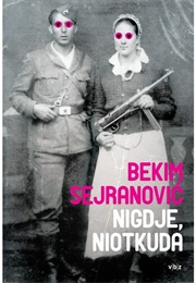 Nigdje, Niotkuda (Bekim Sejranović)