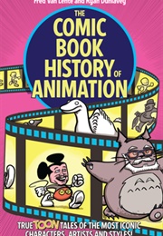 The Comic Book History of Animation (Fred Van Lente and Ryan Dunlavey)