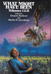 What Might Have Been Vol I & II (Gregory Benford (Ed))