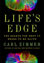 Life&#39;s Edge: The Search for What It Means to Be Alive (Carl Zimmer)