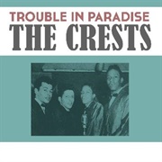 Trouble in Paradise the Crests