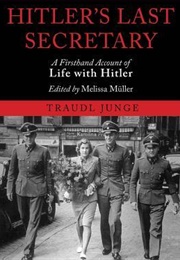 Hitler's Last Secretary: A Firsthand Account of Life With Hitler (Traudl Junge)