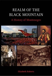 Realm of the Black Mountain: A History of Montenegro (Elizabeth Roberts)